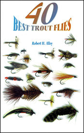 40 BEST TROUT FLIES by Robert H. Alley