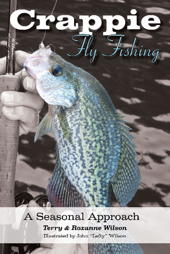 CRAPPIE FLY FISHING A SEASONAL APPROACH by Terry & Roxanne Wilson – Amato  Books