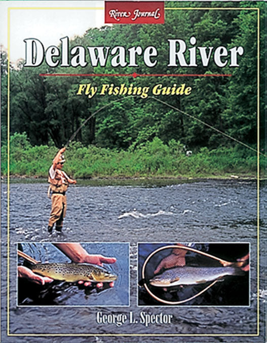 RIVER JOURNAL: DELAWARE RIVER FLY FISHING GUIDE by George Spector