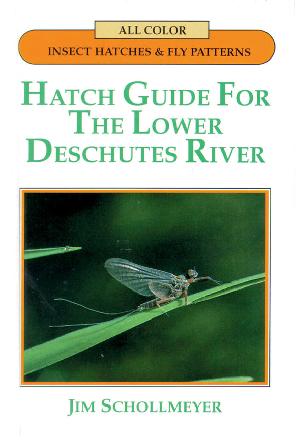 HATCH GUIDE FOR THE LOWER DESCHUTES RIVER by Jim Schollmeyer