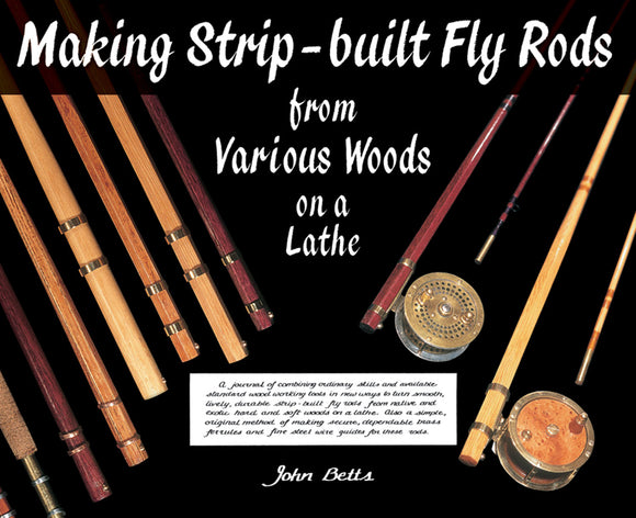 MAKING STRIP-BUILT FLY RODS FROM VARIOUS WOODS ON A LATHE by John Betts