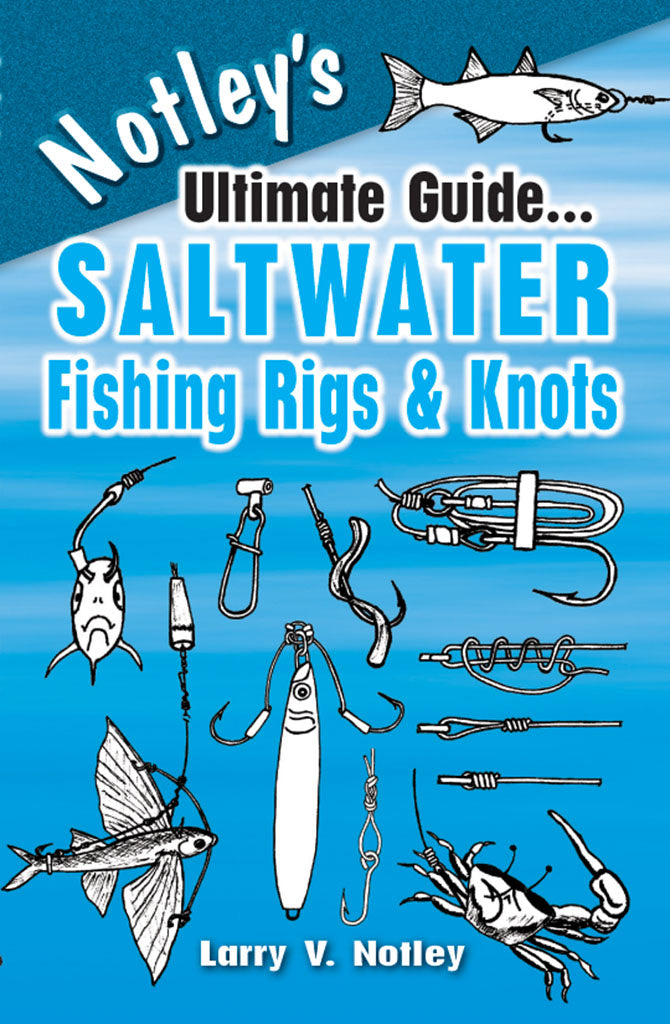 NOTLEY'S ULTIMATE GUIDE SALTWATER FISHING RIGS & KNOTS by Larry