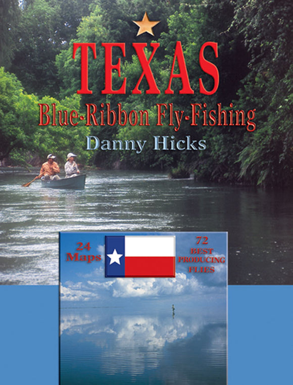 TEXAS BLUE-RIBBON FLY-FISHING by Danny Hicks
