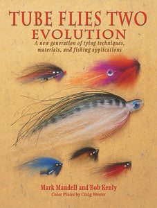 Gently used-TUBE FLIES TWO EVOLUTION, A NEW GENERATION OF TYING TECHNIQUES, MATERIALS AND FISHING APPLICATIONS by Mark Mandell & Bob Kenly