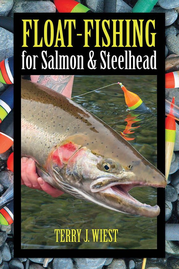 FLOAT-FISHING FOR SALMON & STEELHEAD by Terry J. Wiest