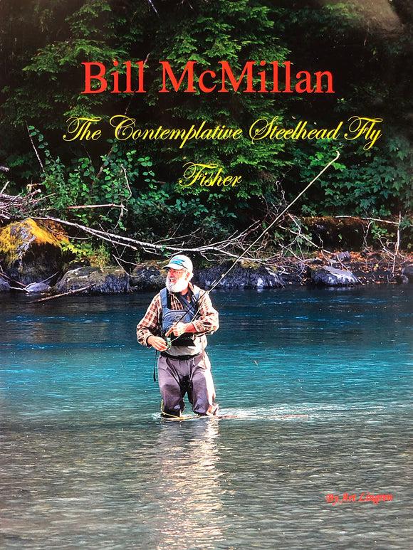BILL MCMILLAN-THE CONTEMPLATIVE STEELHEAD FLY FISHER-by Art Lingren