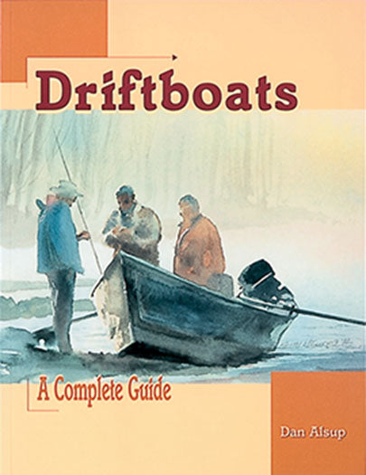 Gently used-Out of Print-DRIFTBOATS A COMPLETE GUIDE by Dan Alsup
