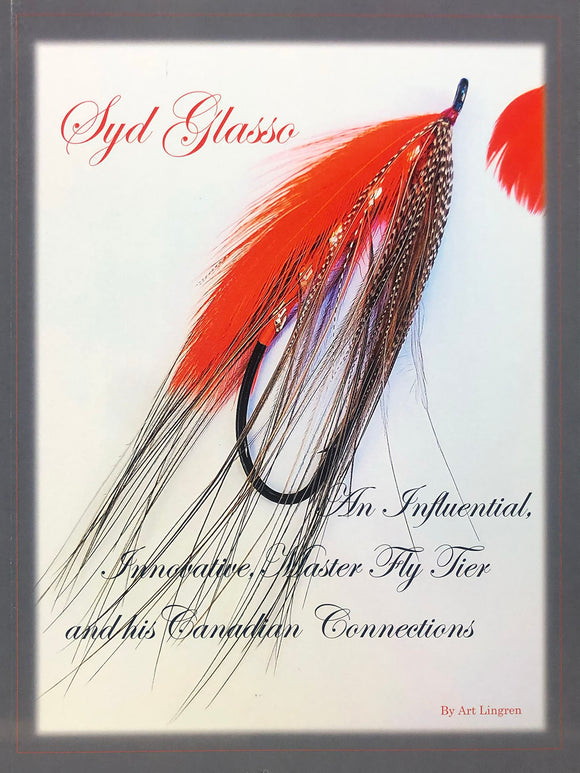 SYD GLASSO-An Influential, Innovative, Master Fly Tier and his Canadian Connections by Art Lingren