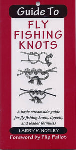 Guide To Fly Fishing Knots: A Basic streamside guide for fly fishing knots,  tippets, and leader formulas: Notley, Larry V: 0066066003850: Books 
