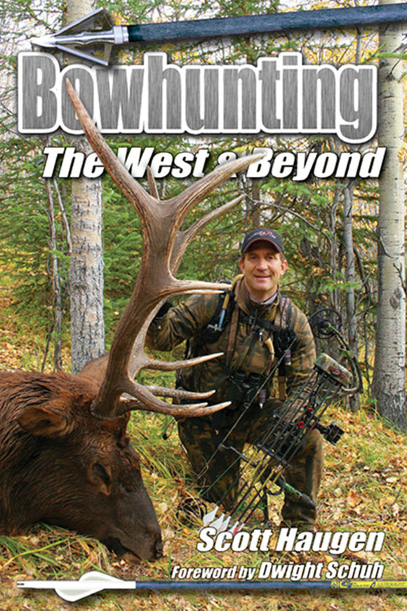 BOWHUNTING THE WEST & BEYOND by Scott Haugen