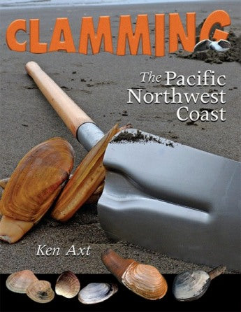 CLAMMING THE PACIFIC NORTHWEST COAST by Ken Axt