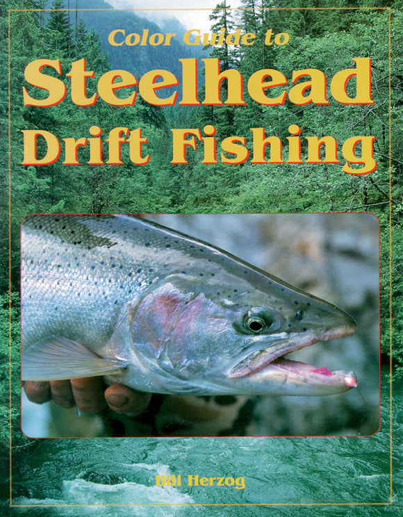 COLOR GUIDE TO STEELHEAD DRIFT FISHING by Bill Herzog
