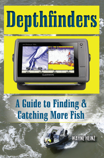 DEPTHFINDERS: A GUIDE TO FINDING & CATCHING MORE FISH by Wayne Heinz –  Amato Books