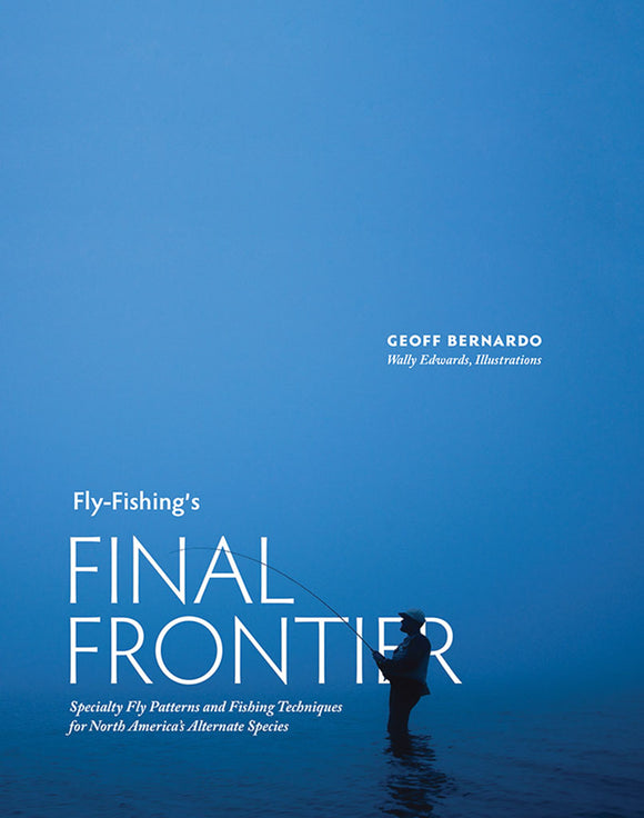 FLY-FISHING'S FINAL FRONTIER by Geoff Bernardo (Hardcover)