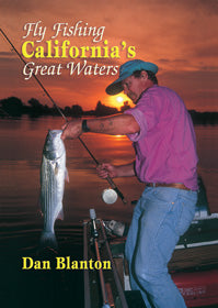 FLY FISHING CALIFORNIA'S GREAT WATERS by Dan Blanton