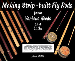 MAKING STRIP-BUILT FLY RODS FROM VARIOUS WOODS ON A LATHE by John Betts
