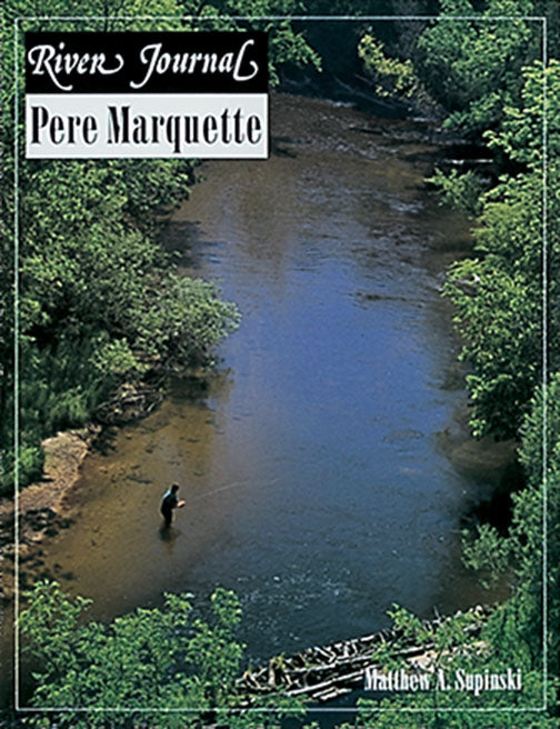 PERE MARQUETTE (RIVER JOURNAL)by Matthew Supinski