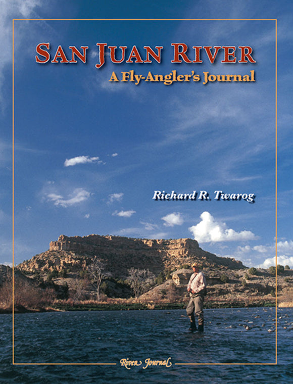 SAN JUAN RIVER: A FLY-ANGLERS'S JOURNAL by Richard R. Twarog