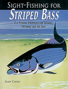 Gently used -SIGHT FISHING FOR STRIPED BASS, FLY-FISHING STRATEGIES FOR INSHORE, OFFSHORE AND THE SURF by Alan Caolo