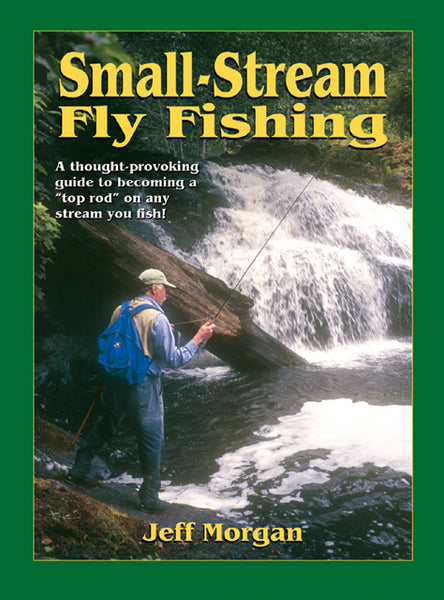 SMALL STREAM FLY-FISHING by Jeff Morgan – Amato Books
