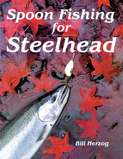 SPOONFISHING FOR STEELHEAD by Bill Herzog – Amato Books