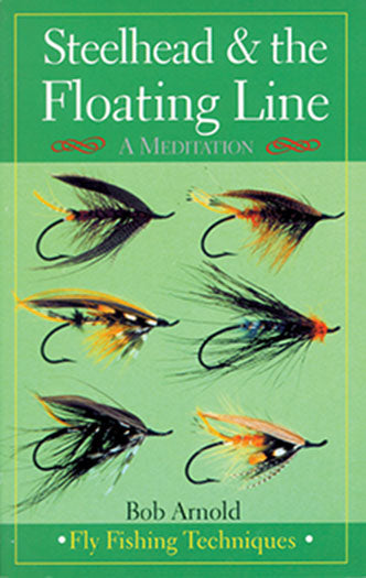 STEELHEAD & THE FLOATING LINE, SB by Bob Arnold – Amato Books
