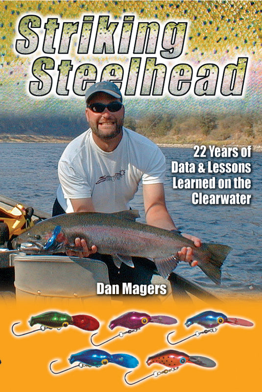 STRIKING STEELHEAD: 22 YEARS OF DATA & LESSONS LEARNED ON THE CLEARWATER by Dan Magers
