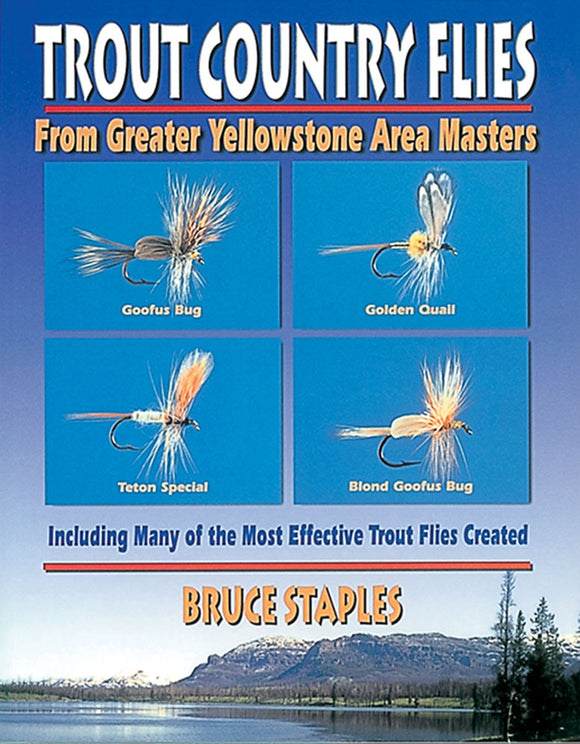 TROUT COUNTRY FLIES FROM GREATER YELLOWSTONE AREA MASTERS by Bruce Staples