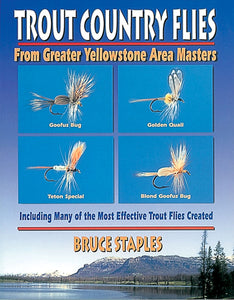 Gently used- TROUT COUNTRY FLIES: FROM GREATER YELLOWSTONE AREA MASTERS by Bruce Staples