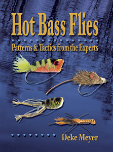 HOT BASS FLIES: PATTERNS & TACTICS FROM THE EXPERTS by Deke Meyer